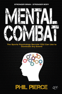 Mental Combat: The Sports Psychology Secrets You Can Use to Dominate Any Event! (Stronger Brain: Stronger Body)