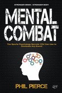 Mental Combat: The Sports Psychology Secrets You Can Use to Dominate Any Event!