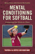 Mental Conditioning for Softball: Competing One Pitch at a Time