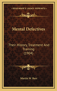 Mental Defectives: Their History, Treatment and Training (1904)