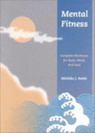 Mental Fitness: Complete Workouts for Body, Mind, and Soul - Rolek, Michiko J