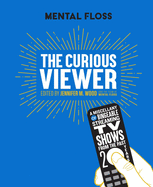 Mental Floss: The Curious Viewer: A Miscellany of Bingeable Streaming TV Shows from the Past Twenty Years