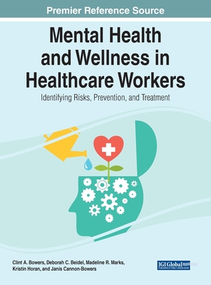 Mental Health and Wellness in Healthcare Workers: Identifying Risks, Prevention, and Treatment - Bowers, Clint A (Editor), and Beidel, Deborah C (Editor), and Marks, Madeline R (Editor)