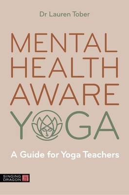 Mental Health Aware Yoga: A Guide for Yoga Teachers - Tober, Lauren