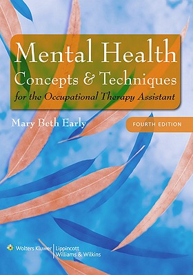 Mental Health Concepts and Techniques for the Occupational Therapy Assistant - Early, Mary Beth, MS, Otr/L