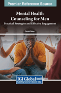 Mental Health Counseling for Men: Practical Strategies and Effective Engagement