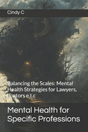 Mental Health for Specific Professions: Balancing the Scales: Mental Health Strategies for Lawyers, doctors e.t.c