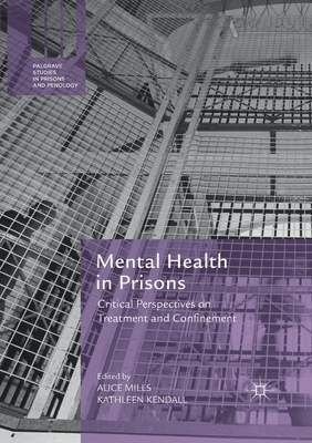 Mental Health in Prisons: Critical Perspectives on Treatment and Confinement - Mills, Alice (Editor), and Kendall, Kathleen (Editor)