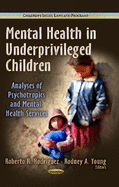 Mental Health in Underprivileged Children: Analyses of Psychotropics & Mental Health Services