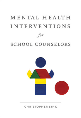Mental Health Interventions for School Counselors - Sink, Christopher A