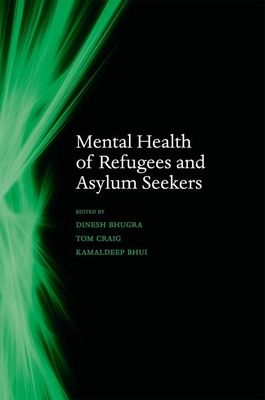 Mental Health of Refugees and Asylum Seekers - Bhugra, Dinesh (Editor), and Craig, Tom (Editor), and Bhui, Kamaldeep (Editor)