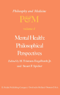Mental Health: Philosophical Perspectives: Proceedings of the Fourth Trans-Disciplinary Symposium on Philosophy and Medicine Held at Galveston, Texas, May 16-18, 1976