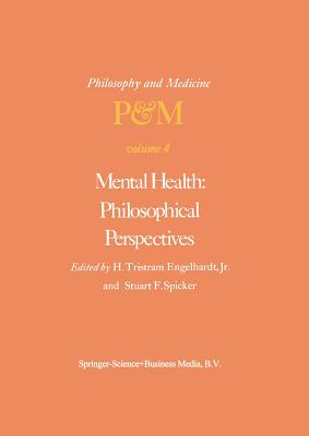 Mental Health: Philosophical Perspectives: Proceedings of the Fourth Trans-Disciplinary Symposium on Philosophy and Medicine Held at Galveston, Texas, May 16-18, 1976 - Engelhardt Jr, H Tristram (Editor), and Spicker, S F (Editor)