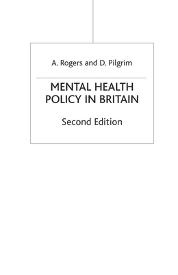 Mental Health Policy in Britain - Rogers, Anne, and Pilgrim, David