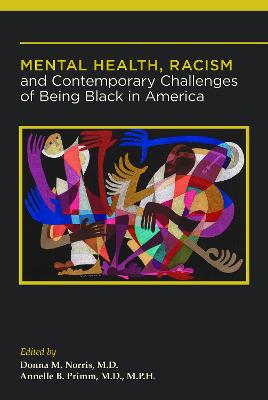 Mental Health, Racism, and Contemporary Challenges of Being Black in America - Norris, Donna M, MD (Editor), and Primm, Annelle B, MD, MPH (Editor)