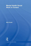 Mental Health Social Work in Context - Gould, Nick, Dr.