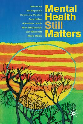 Mental Health Still Matters - Reynolds, Jill, and Muston, Rosemary, and Heller, Tom