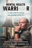Mental Health Warrior: A True Story of Suicide and Survival After 9/11
