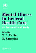 Mental Illness in General Health Care: An International Study - Ustun, T Bedirhan (Editor), and Sartorius, Norman, PhD (Editor)
