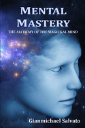 Mental Mastery: The Alchemy of the Magickal Mind
