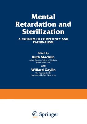 Mental Retardation and Sterilization: A Problem of Competency and Paternalism - Macklin, Ruth, and Gaylin, Willard, M.D.