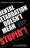 Mental Retardation Doesn't Mean 'stupid'!: A Guide for Parents and Teachers