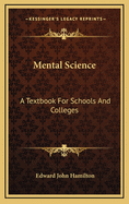 Mental Science: A Textbook for Schools and Colleges
