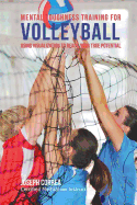 Mental Toughness Training for Volleyball: Using Visualization to Reach Your True Potential