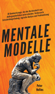 Mentale Modelle: 30 Denkwerkzeuge, die den Durchschnitt vom Auergewhnlichen unterscheiden. Verbesserte Entscheidungsfindung, logische Analyse und Problemlsung