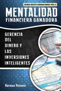 Mentalidad Financiera Ganadora: Gerencia del Dinero y Las Inversiones Inteligentes