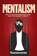 Mentalism: How to analyze people and know what they secretly wants