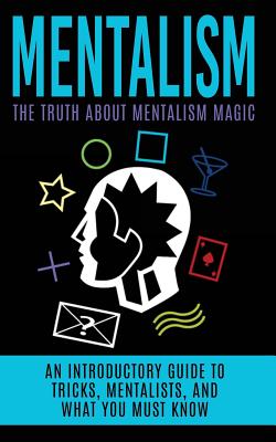 Mentalism: The Truth About Mentalism Magic: An Introductory Guide to Tricks, Mentalists, And What You Must Know - Hulse, Julian