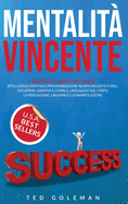 Mentalit? vincente: 2 libri in 1 - Intelligenza emotiva e Programmazione neurolinguistica (PNL). Sviluppare l'empatia e capire il linguaggio del corpo, la persuasione, l'inganno e la manipolazione.