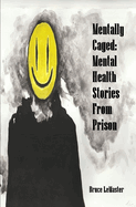 Mentally Caged: Mental Health Stories from Prison