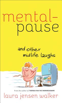 Mentalpause and Other Midlife Laughs - Walker, Laura Jensen, B.A., and Bolton, Martha (Foreword by)