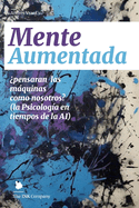 Mente Aumentada: pensarn las mquinas como nosotros? (la Psicologa en tiempos de la AI)
