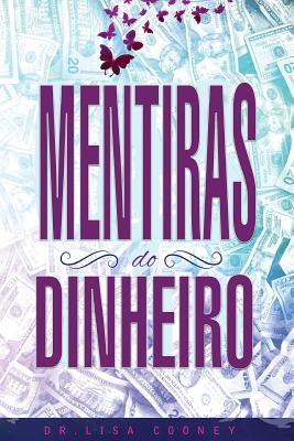 Mentiras Do Dinheiro - Lies of Money Portuguese - Cooney, Lisa, Dr.