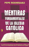 Mentiras Fundamentales de La Iglesia Catolica