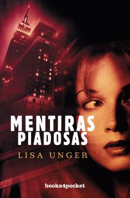 Mentiras Piadosas - Unger, Lisa, and Roca, Montserrat (Translated by)