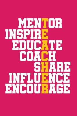 Mentor Inspire Educate Coach Share Influence Encourage: 6x9 Notebook ...