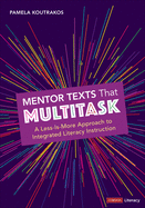 Mentor Texts That Multitask [Grades K-8]: A Less-Is-More Approach to Integrated Literacy Instruction