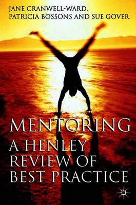 Mentoring: a Henley Review of Best Practice - Cranwell-Ward, Jane; Bossons, Patricia; Gover, Sue