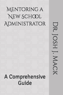 Mentoring a New School Administrator: A Comprehensive Guide