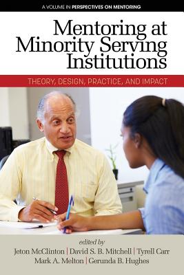 Mentoring at Minority Serving Institutions (MSIs): Theory, Design, Practice and Impact - McClinton, Jeton (Editor), and Mitchell, David S.B. (Editor), and Carr, Tyrell (Editor)