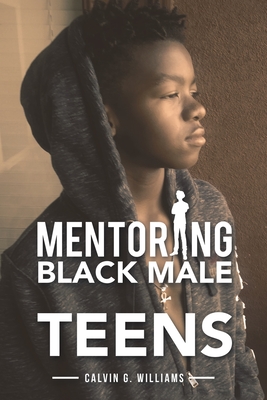 Mentoring Black Male Teens - Williams, Calvin G