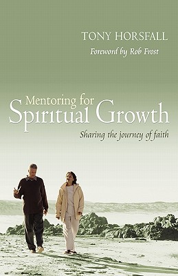 Mentoring for Spiritual Growth: Sharing the journey of faith - Horsfall, Tony