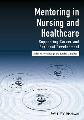 Mentoring in Nursing and Healthcare: Supporting Career and Personal Development - Woolnough, Helen M., and Fielden, Sandra L.