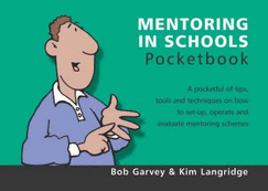 Mentoring in Schools Pocketbook: A Pocketful of Tips, Tools and Techniques on How to Set up, Operate and Evaluate Mentoring Schemes - Garvey, Bob, and Langridge, Kim