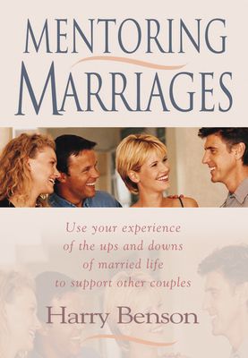 Mentoring Marriages: Use your experience of the ups and downs of married life to support othe - Benson, Harry