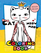 Meow Meow Cat Coloring Book for kids: Coloring Books for Boys and Girls 2-4, 4-8, 9-12, Teens & Adults